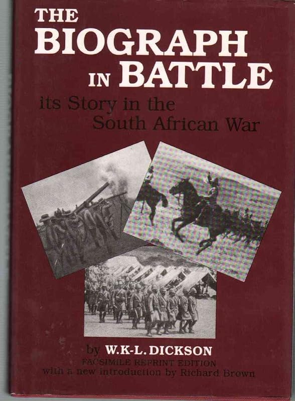 The Biograph in Battle: Its Story in the South African War Related With Personal Experiences (Studies in War and Film, V. 2) by W. K. L. Dickson