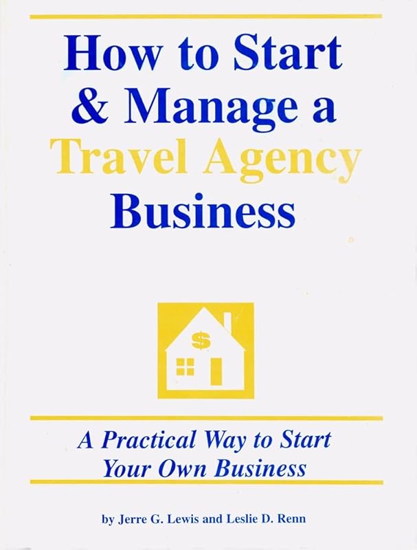 How to Start & Manage a Travel Agency Business by Jerre G. Lewis