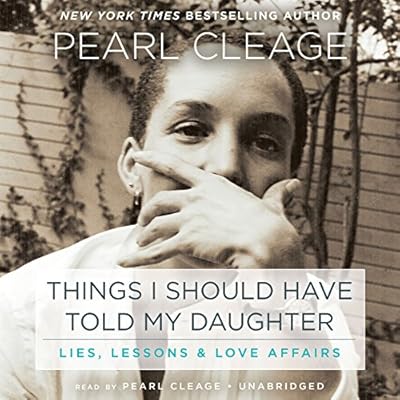 Things I Should Have Told My Daughter: Lies, Lessons &amp; Love Affairs