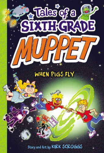 Tales of a Sixth-Grade Muppet: When Pigs Fly by Kirk Scroggs