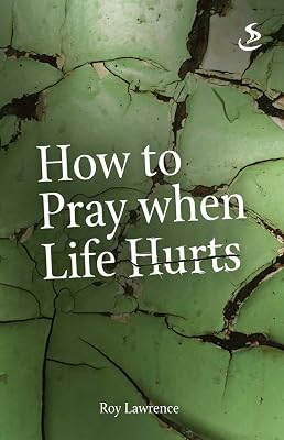 How to Pray when Life Hurts