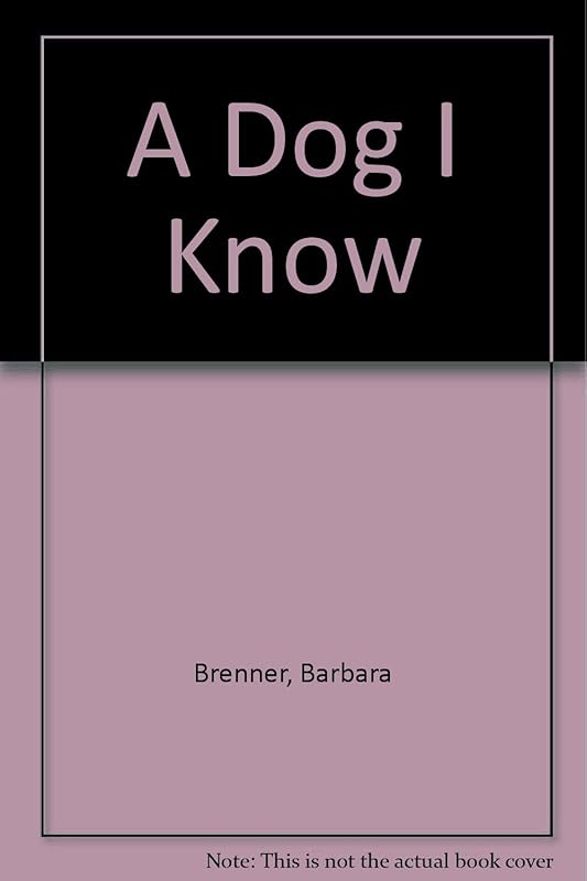 A Dog I Know by Barbara Brenner