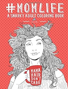 Mom Life: A Snarky Adult Coloring Book: New Mom Gifts & New Mom Gift Basket & New Mommy & New Mom and Dad Gifts & Mom To Be Gifts & Unique Gifts for ... Gifts for Women & Humorous Gifts for Women) by Papeterie Bleu Adult Coloring Books