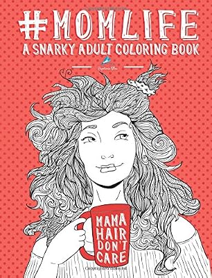 Mom Life: A Snarky Adult Coloring Book: New Mom Gifts & New Mom Gift Basket & New Mommy & New Mom and Dad Gifts & Mom To Be Gifts & Unique Gifts for ... Gifts for Women & Humorous Gifts for Women)