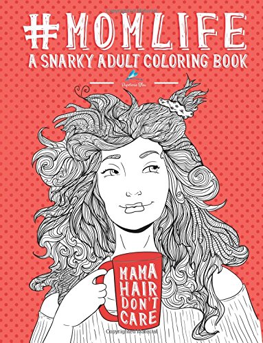 Mom Life: A Snarky Adult Coloring Book: New Mom Gifts & New Mom Gift Basket & New Mommy & New Mom and Dad Gifts & Mom To Be Gifts & Unique Gifts for ... Gifts for Women & Humorous Gifts for Women) by Papeterie Bleu Adult Coloring Books