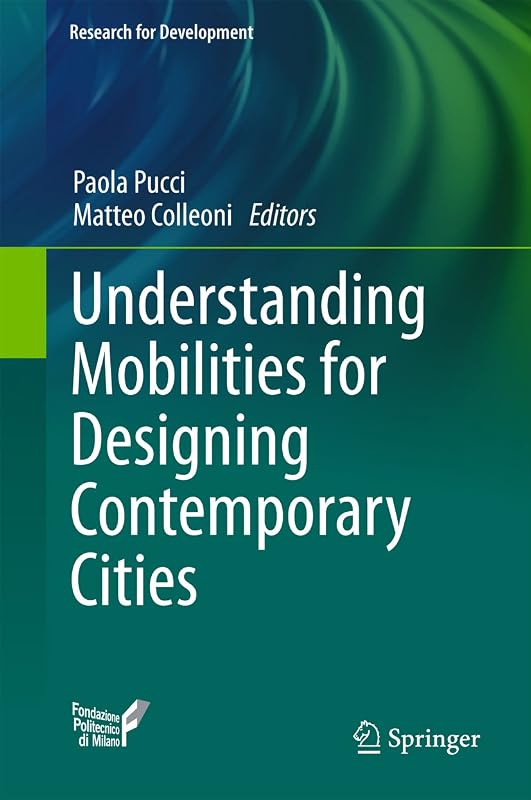 Understanding Mobilities for Designing Contemporary Cities (Research for Development) by Paola Pucci