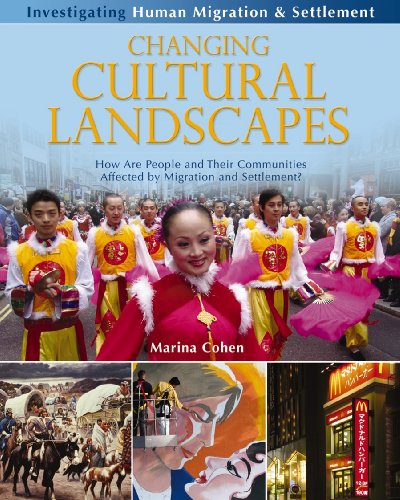 Changing Cultural Landscapes: How Are People and Their Communities Affected by Migration and Settlement? (Investigating Human Migration & Settlement) by Marina Cohen