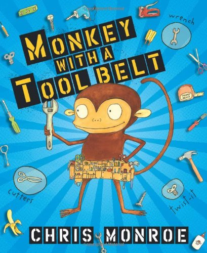 Monkey with a Tool Belt (Carolrhoda Picture Books) by Chris Monroe