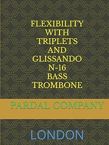 FLEXIBILITY WITH TRIPLETS AND GLISSANDO N-16 BASS TROMBONE: LONDON (FLEXIBILITY WITH TRIPLETS AND GLISSANDO BASS TROMBONE LONDON)