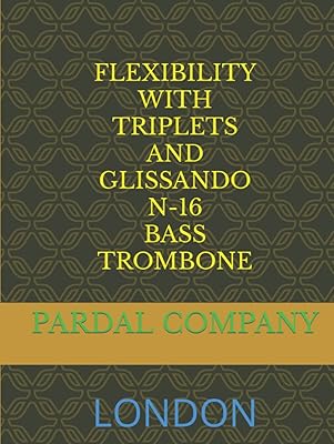 FLEXIBILITY WITH TRIPLETS AND GLISSANDO N-16 BASS TROMBONE: LONDON (FLEXIBILITY WITH TRIPLETS AND GLISSANDO BASS TROMBONE LONDON)