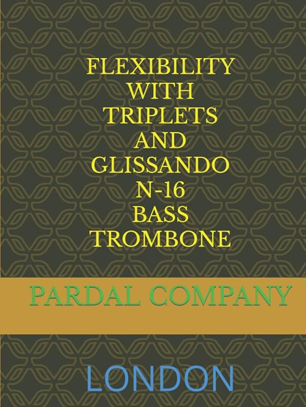 FLEXIBILITY WITH TRIPLETS AND GLISSANDO N-16 BASS TROMBONE: LONDON (FLEXIBILITY WITH TRIPLETS AND GLISSANDO BASS TROMBONE LONDON) by THE PARDAL MUSIC COMPANY