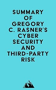 Summary of Gregory C. Rasner's Cybersecurity and Third-Party Risk