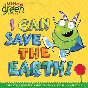 I Can Save the Earth!: One Little Monster Learns to Reduce, Reuse, and Recycle