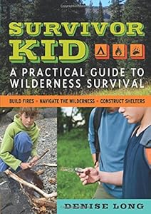 Survivor Kid: A Practical Guide to Wilderness Survival by Denise Long