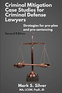 Criminal Mitigation Case Studies by Mark S Silver