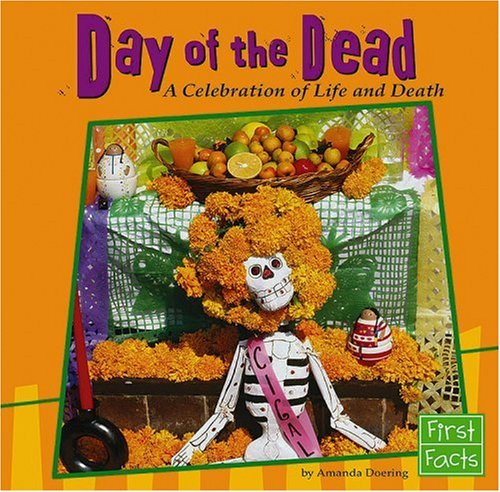 Day of the Dead: A Celebration of Life and Death (First Facts: Holidays and Culture) by Amanda