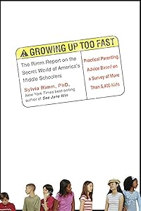 Growing Up Too Fast: The Rimm Report on the Secret World of America's Middle Schoolers by Sylvia Rimm