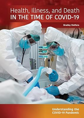 Health, Illness, and Death in the Time of Covid-19 (Understanding the Covid-19 Pandemic)