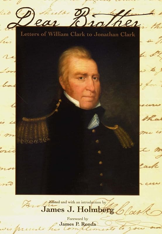 Dear Brother: Letters of William Clark to Jonathan Clark by William Clark