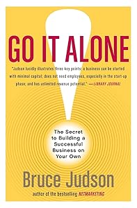 Go It Alone!: The Secret to Building a Successful Business on Your Own by Bruce Judson