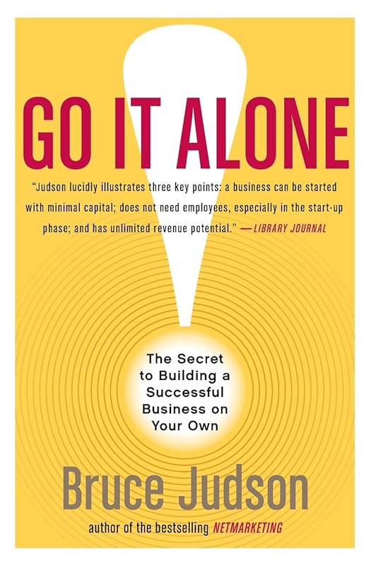 Go It Alone!: The Secret to Building a Successful Business on Your Own by Bruce Judson