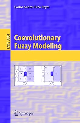 Coevolutionary Fuzzy Modeling (Lecture Notes in Computer Science, 3204)