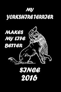 MY YORKSHIRE TERRIER MAKES MY LIFE BETTER: Dog Breeds Lover Notebbok 110 Lined Pages - 6"x9" - White Color Paper - Matte Finish Cover For An Elegant Look & Feel by Dogzy Fan Zone