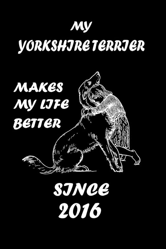MY YORKSHIRE TERRIER MAKES MY LIFE BETTER: Dog Breeds Lover Notebbok 110 Lined Pages - 6"x9" - White Color Paper - Matte Finish Cover For An Elegant Look & Feel by Dogzy Fan Zone