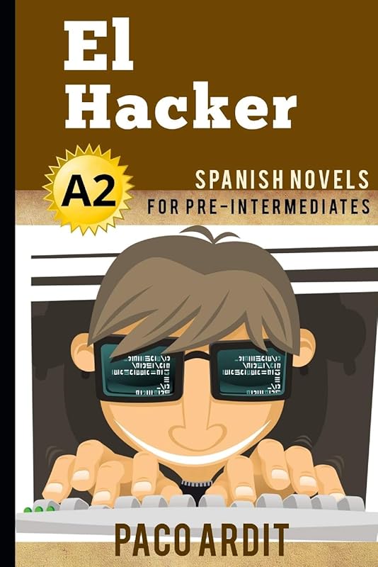 Spanish Novels: El Hacker (Spanish Novels for Pre Intermediates - A2) (Spanish Novels Series) by Paco Ardit