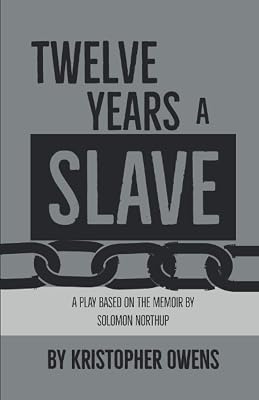 Twelve Years a Slave: A play based on the memoir by Solomon Northup