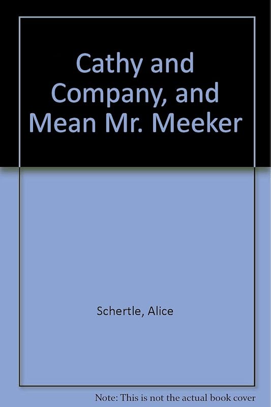 Cathy and Company, and Mean Mr. Meeker by Alice Schertle