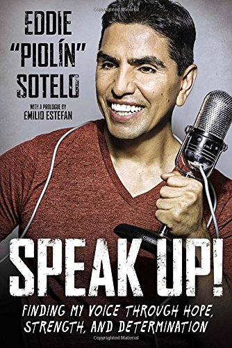 Speak Up!: Finding My Voice Through Hope, Strength, and Determination by Eddie "Piolin" Sotelo