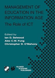 Management of Education in the Information Age: The Role of ICT (IFIP Advances in Information and Communication Technology, 120) by Ian D. Selwood