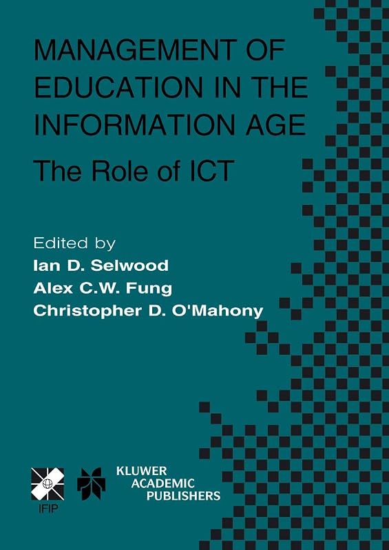 Management of Education in the Information Age: The Role of ICT (IFIP Advances in Information and Communication Technology, 120) by Ian D. Selwood