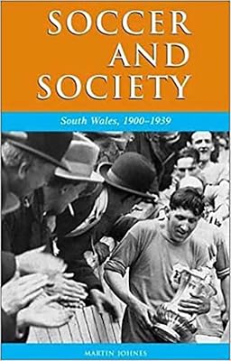 Soccer and Society in South Wales, 1900-39