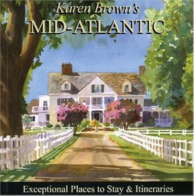 Karen Brown's Mid-Atlantic 2010: Exceptional Places to Stay &amp; Itineraries
