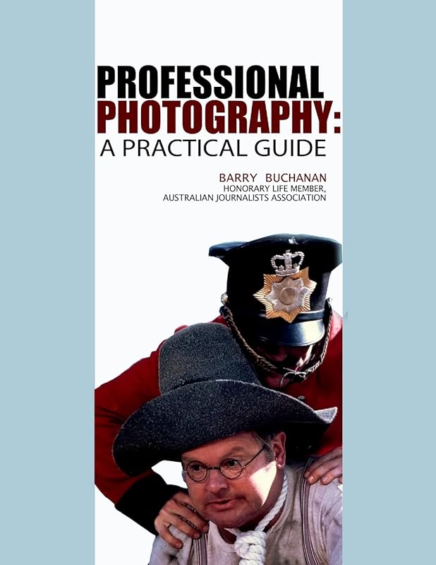 Professional Photography: A Practical Guide by Barry Buchanan
