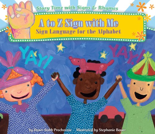 A to Z Sign With Me: Sign Language for the Alphabet by Dawn Babb Prochovnic
