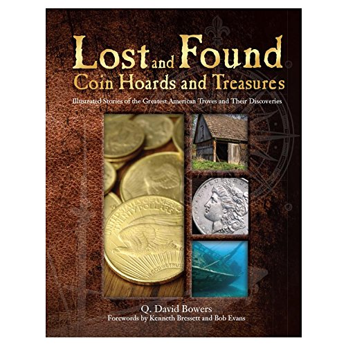 Lost and Found Coin Hoards and Treasures: Illustrated Stories of the Greatest American Troves and Their Discoveries by Q. David Bowers