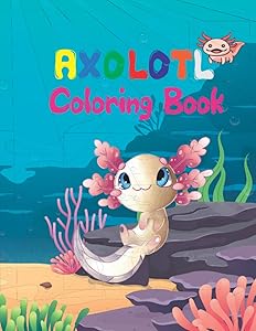 Axolotl Coloring Book: Cute Axololt Colorin Book For Kids, Funny Children's Art Book for All Ages. 8x11 by Noori Ben
