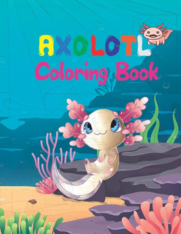Axolotl Coloring Book: Cute Axololt Colorin Book For Kids, Funny Children's Art Book for All Ages. 8x11 by Noori Ben