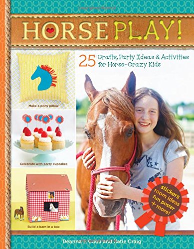 Horse Play!: 25 Crafts, Party Ideas & Activities for Horse-Crazy Kids