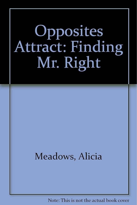 Opposites Attract: Finding Mr. Right by Alicia Meadows