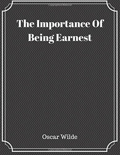 The Importance Of Being Earnest by Oscar Wilde