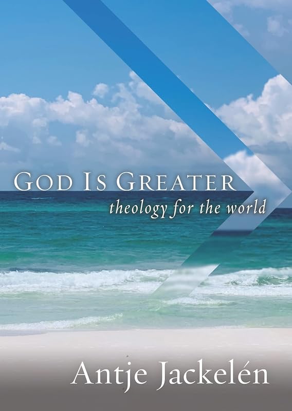 God Is Greater: Theology for the World by Antje Jackelén
