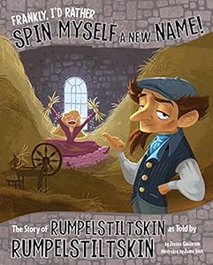 Frankly, I'd Rather Spin Myself a New Name!: The Story of Rumpelstiltskin as Told by Rumpelstiltskin
