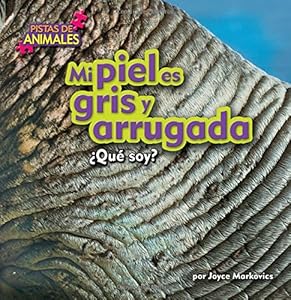 Mi piel es gris y arrugada / My Skin is Gray and Wrinkly