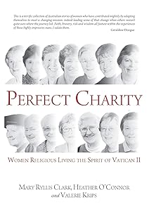 Perfect Charity: Women Religious Living the Spirit of Vatican II by Mary Ryllis Clark