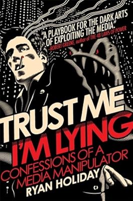 Trust Me, I'm Lying: Confessions of a Media Manipulator