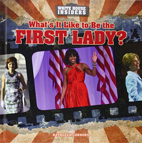 What's It Like to Be the First Lady? by Kathleen Connors